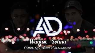 Wayase  Solina cover Alan Darmawan [upl. by Ziul803]