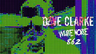 Dave Clarkes Whitenoise 862 [upl. by Arec]