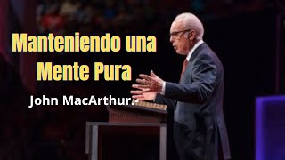 Manteniendo una Mente Pura  John MacArthur [upl. by Ybbed]