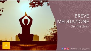 Breve Meditazione Guidata  Meditazione del Mattino  Life Mindful [upl. by Llehcor]