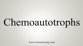 How To Say Chemoautotrophs [upl. by Romilly]