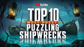 Top 10 Most Puzzling Shipwrecks and Their Secrets [upl. by Ailisec]