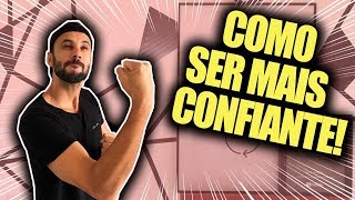 Como ter mais CONFIANÇA  Ser Mais Confiante [upl. by Ahseena]