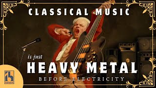 Classical Music Is Just Heavy Metal Before Electricity [upl. by Purvis946]