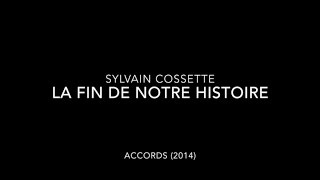 Sylvain Cossette  La fin de notre histoire [upl. by Nisa]