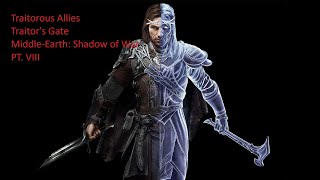 Traitorous Allies  Traitors Gate  MiddleEarth Shadow of War PT VIII [upl. by Essirahc]