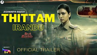 THITTAM IRANDU  2021   Official Trailer  SonyLIV  Aishwarya Rajesh  Thittam Irandu Trailer [upl. by Darach262]