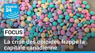 Fentanyl à Ottawa  la crise des opioïdes frappe la capitale canadienne • FRANCE 24 [upl. by Arua]