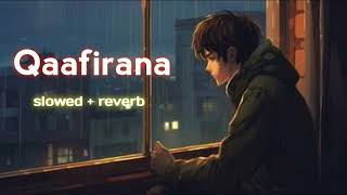 qaafirana slowed  reverb love mushup [upl. by Alyel630]