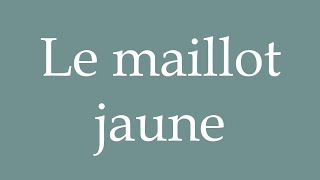 How to Pronounce Le maillot jaune The yellow jersey Correctly in French [upl. by Herwin743]