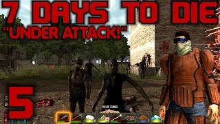 7 Days to Die Alpha 10 Gameplay  Lets Play S10 E05 quotUnder Attackquot [upl. by Nydroj414]