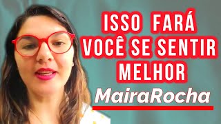 ISSO FARÁ VOCE SE SENTIR MELHOR  MAIRA ROCHA [upl. by Dunton]