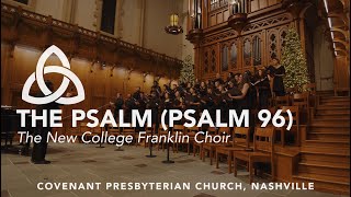 The Psalm Psalm 96  New College Franklin Choir  Covenant Presbyterian Church Nashville [upl. by Bearce]