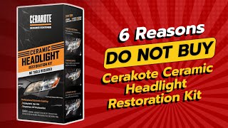 DONT BUY CERAKOTE® CERAMIC HEADLIGHT RESTORATION KIT BEFORE WATCHING THIS 🚫🔧 6 REASONS [upl. by Eixid552]