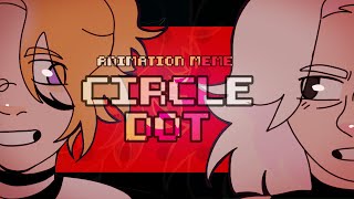 CIRCLE CIRCLE DOT DOT  Animation meme [upl. by Lancelot]