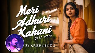 Meri Adhuri Kahani  O Saiyyan  Krishnendu Krishvibe JamHubStudio [upl. by Alyos872]