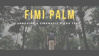 FIMI PALM UNBOXING  4K CINEMATIC VIDEO TEST  Affordable TRAVEL Camera 2020 [upl. by Gone]