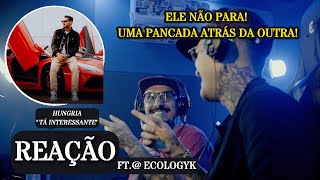 ELE NÃO PARA HUNGRIA  TÁ INTERESSANTE REAÇÃO FT ECOLOGYK [upl. by Huberto]