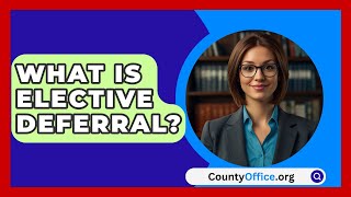 What Is Elective Deferral  CountyOfficeorg [upl. by Stan]