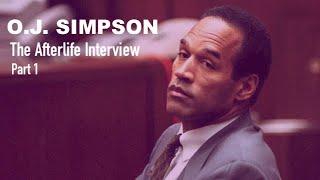 The Afterlife Interview with OJ SIMPSON Part 1 [upl. by Sana]