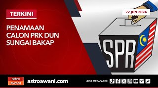 LANGSUNG Penamaan Calon PRK Dun Sungai Bakap I 22 Jun 2024 [upl. by Win]