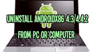 How To Uninstall Androidx86 43 or 442 Kitkat from PC or Laptop [upl. by Blank600]