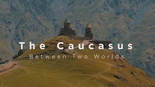 The Caucasus  Between Two Worlds [upl. by Llertnek]