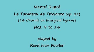 Marcel Dupré  Le Tombeau de Titelouze Chorals Nos 916 [upl. by Bryner]