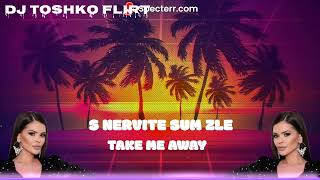 S NERVITE SUM ZLE X TAKE ME AWAY REMIX BY DJ TOSHKO FLIRT [upl. by Ramuk]