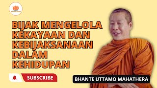 BIJAK MENGELOLA KEKAYAAN DAN KEBIJAKSANAAN DALAM KEHIDUPAN  BHNATE UTTAMO MAHATHERA [upl. by Urania]