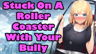 Stuck On A Roller Coaster With Your Bully F4M Enemies to Lovers ASMR [upl. by Trebron]