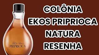 COLÔNIA EKOS PRIPRIOCA RELANÇAMENTO 2023  NATURA  RESENHA [upl. by Eetse]