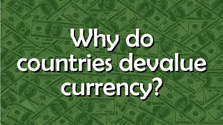 Why do countries devalue their currencies  Tell me why [upl. by Somisareg]