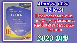 Təbii radioaktivlikαβ γ şüalanmaRadioaktiv çevrilmə qanunuDİM2023 Fizika toplu [upl. by Ellene]