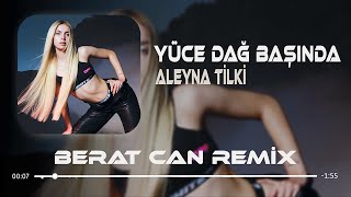 Aleyna Tilki  İşte Ben Gidiyom Berat Can Remix Yüce Dağ Başında [upl. by Frederique]