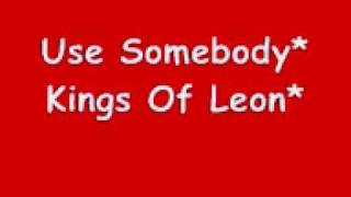 UseSomebody Kings Of Leon Lyrics [upl. by Ettelliw]