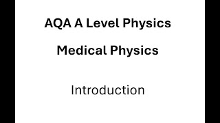 AQA A Level Physics Medical Physics Introduction [upl. by Oiram]