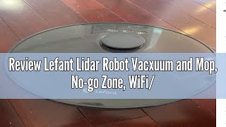 Review Lefant Lidar Robot Vacxuum and Mop Nogo Zone WiFiAppAlexa Control Precise Mapping 4000 [upl. by Yrffej241]