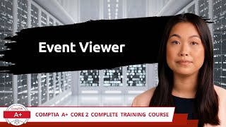 CompTIA A Core 2 2201102  Event Viewer  Exam Objective 13  Course Training Video [upl. by Zubkoff]