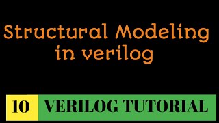 10 How to write verilog code using structural modeling  explained with different Coding style [upl. by Nnaesor]