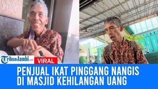 Viral Penjual Ikat Pinggang Nangis Di Masjid Kehilangan Uang Dan Kelaparan Dibantu Driver Ojol [upl. by Alton628]