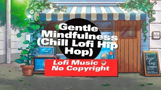 Lofi Music No Copyright ☕ Gentle Mindfulness Elegant Lofi Hip Hop [upl. by Oinesra848]