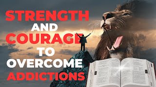 Powerful Bible Verses For Strength And Courage To Overcome Addictions [upl. by Leumek]