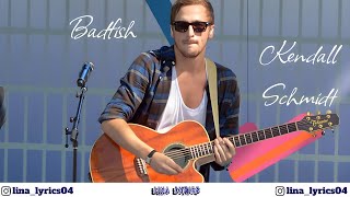 Badfish  Kendall Schmidt  Lyrics [upl. by Corotto271]