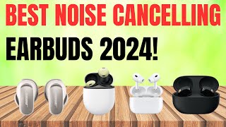 BEST NOISE CANCELLING EARBUDS 2024 Definitely Dont Buy Without Watching [upl. by Einial583]