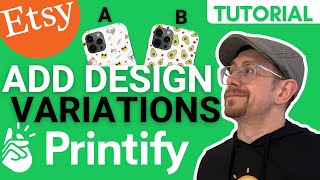 How to Add Design Variations to Printify Etsy Listings [upl. by Carney]