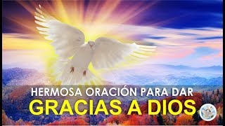 HERMOSA ORACIÓN PARA DAR GRACIAS A DIOS [upl. by Arreit403]