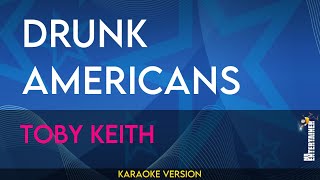 Drunk Americans  Toby Keith KARAOKE [upl. by Ppik]