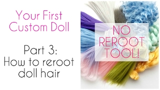 Your First Custom Doll  Part 3 How to reroot doll hair  NO REROOT TOOL [upl. by Ellasal]