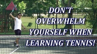 Rule 1 In Learning Tennis Dont Overwhelm Yourself [upl. by Krasner]